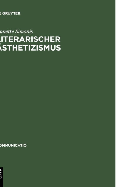 Literarischer Sthetizismus - Theorie Der Arabesken Und Hermetischen Kommunikation Der Moderne