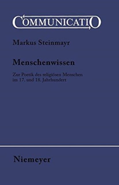 Menschenwissen - Zur Poetik Des Religiosen Menschen Im 17. Und 18. Jahrhundert