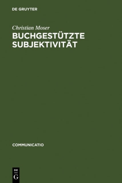 Buchgestützte Subjektivität - Literarische Formen Der Selbstsorge Und Der Selbsthermeneutik Von Platon Bis Montaigne