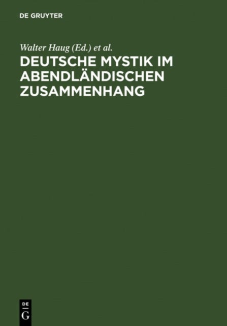 Deutsche Mystik im abendländischen Zusammenhang - Neu Erschlossene Texte, Neue Methodische Ansatze, Neue Theoretische Konzepte. Kolloquium Kloster Fischingen 1998