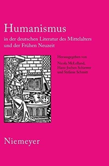 Humanismus in Der Deutschen Literatur Des Mittelalters Und Der Frühen Neuzeit - XVIII. Anglo-German Colloquium Hofgeismar 2003