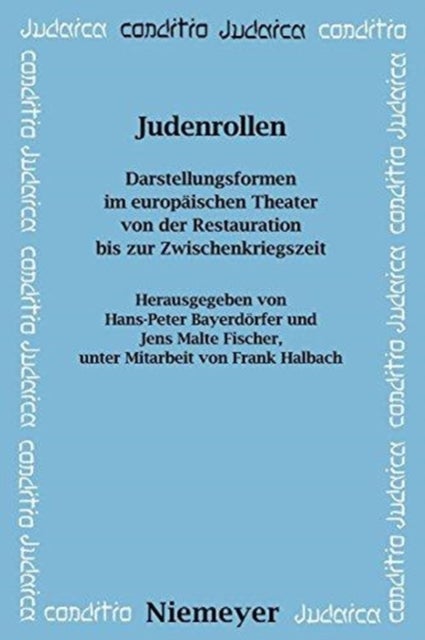 Judenrollen - Darstellungsformen Im Europaischen Theater Von Der Restauration Bis Zur Zwischenkriegszeit
