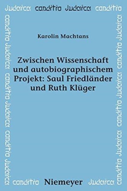 Zwischen Wissenschaft und autobiographischem Projekt - Saul Friedlander und Ruth Kluger