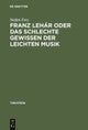 Franz Lehar Oder Das Schlechte Gewissen Der Leichten Musik