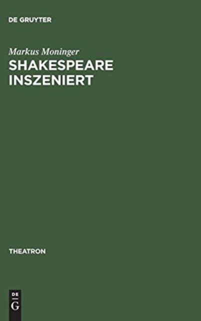 Shakespeare Inszeniert - Das Westdeutsche Regietheater Und Die Theatertradition Des >Dritten Deutschen Klassikers