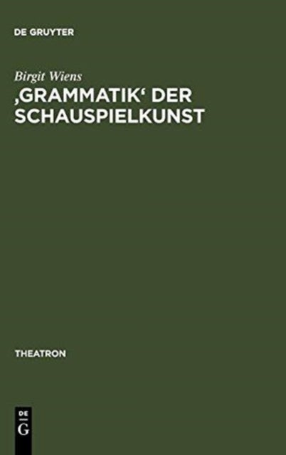 'Grammatik' Der Schauspielkunst - Die Inszenierung Der Geschlechter in Goethes Klassischem Theater