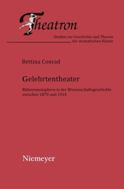 Gelehrtentheater - Buhnenmetaphern in Der Wissenschaftsgeschichte Zwischen 1870 Und 1914