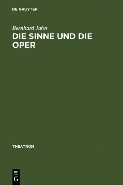 Die Sinne und die Oper - Sinnlichkeit und das Problem ihrer Versprachlichung im Musiktheater des nord- und mitteldeutschen Raumes (1680-1740)