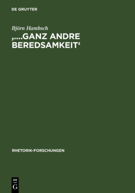 '....Ganz Andre Beredsamkeit' - Transformationen Antiker Und Moderner Rhetorik Bei Johann Gottfried Herder