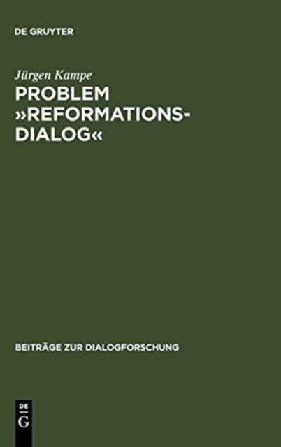Problem »Reformationsdialog« - Untersuchungen Zu Einer Gattung Im Reformatorischen Medienwettstreit