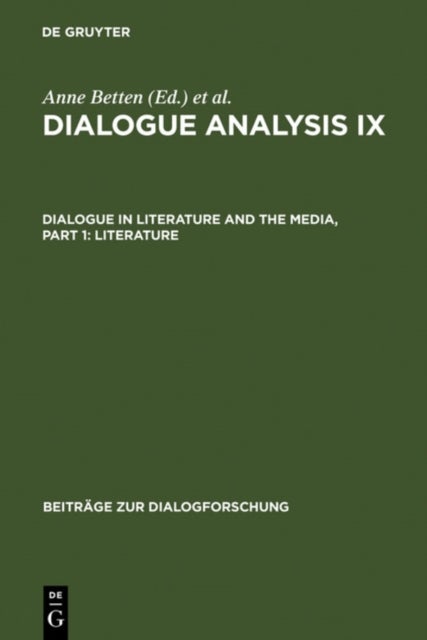 Dialogue Analysis IX: Dialogue in Literature and the Media, Part 1: Literature - Selected Papers from the 9th IADA Conference, Salzburg 2003