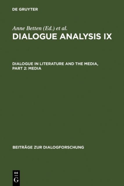 Dialogue Analysis IX: Dialogue in Literature and the Media, Part 2: Media - Selected Papers from the 9th IADA Conference, Salzburg 2003