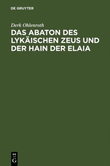 Das Abaton des Lykäischen Zeus und der Hain der Elaia - Zum Diskos Von Phaistos Und Zur Fruhen Griechischen Schriftkultur
