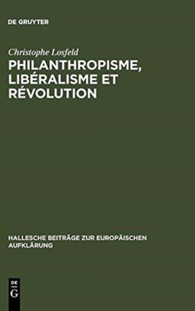 Philanthropisme, Liberalisme Et Revolution - Le 'Braunschweigisches Journal' Et Le 'Schleswigsches Journal' (1788-1793)
