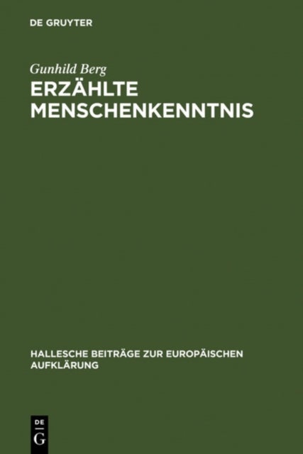 Erzählte Menschenkenntnis - Moralische Erzahlungen Und Verhaltensschriften Der Deutschsprachigen Spataufklarung