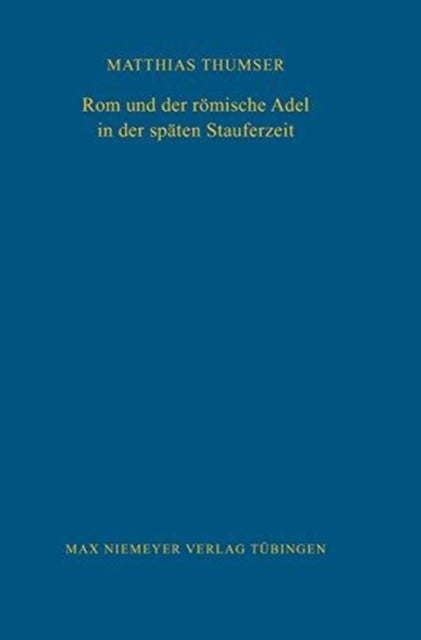 ROM Und Der Romische Adel in Der Spaten Stauferzeit
