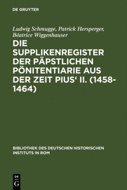 Die Supplikenregister der päpstlichen Pönitentiarie aus der Zeit Pius'' II. (1458-1464)