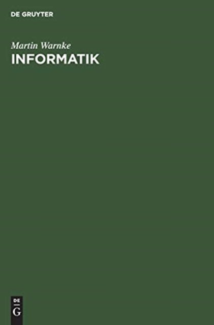 Informatik - Elementare Einfuhrung in Entwurf, Analyse Und Maschinelle Verarbeitung Von Algorithmen