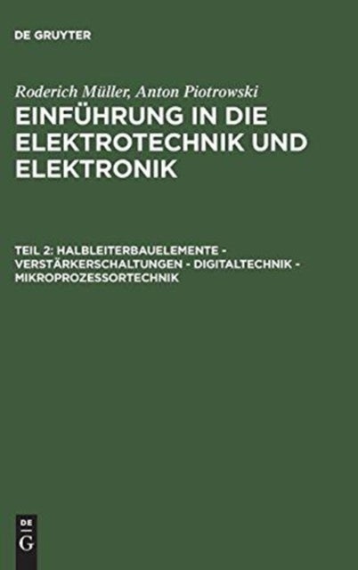 Einfuhrung in die Elektrotechnik und Elektronik, Teil 2, Halbleiterbauelemente - Verstarkerschaltungen - Digitaltechnik - Mikroprozessortechnik