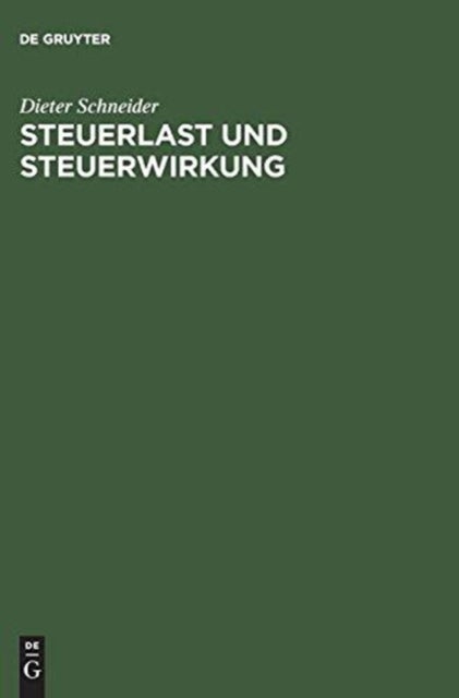 Steuerlast und Steuerwirkung - Einfuhrung in Die Steuerliche Betriebswirtschaftslehre