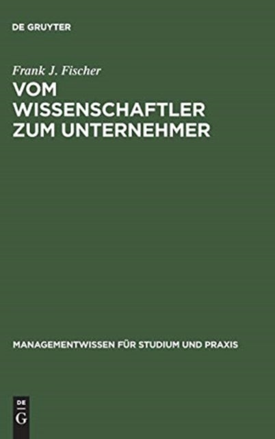 Vom Wissenschaftler zum Unternehmer - Technologieorientierte, Wissensbasierte Unternehmensgrundung