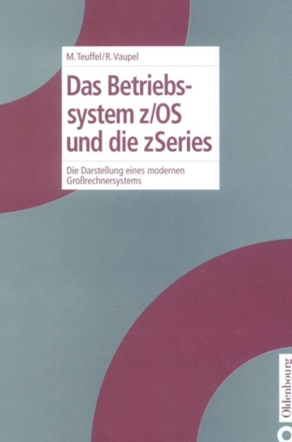 Das Betriebssystem z/OS und die zSeries - Die Darstellung Eines Modernen Großrechnersystems
