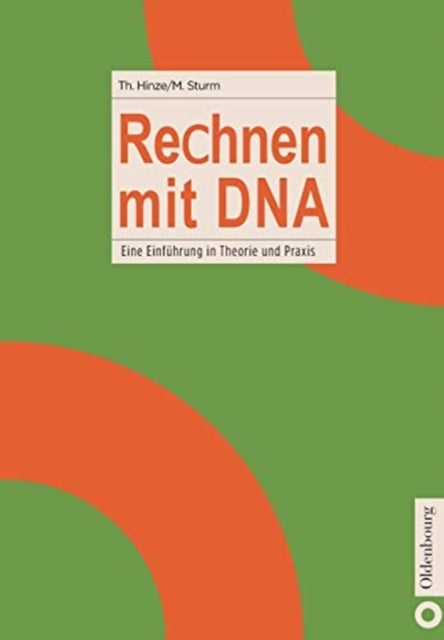 Rechnen Mit DNA - Eine Einfuhrung in Theorie Und PRAXIS