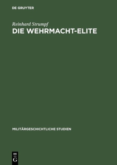 Die Wehrmacht-Elite - Rang- Und Herkunftsstruktur Der Deutschen Generale Und Admirale 1933-1945
