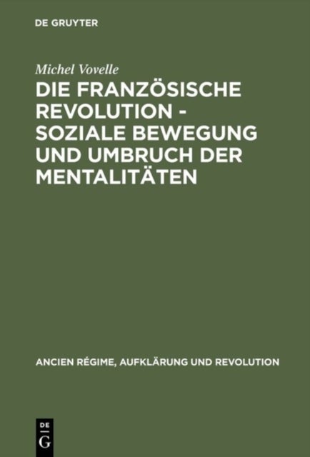 Französische Revolution - Soziale Bewegung und Umbruch der Mentalitäten - Mit Einem Nachwort Des Autors Zur Deutschen Ausgabe Und Einer Einfuhrung Von Rolf Reichardt. Aus Dem Franzosischen Von Peter Schottler
