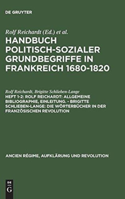 Rolf Reichardt: Allgemeine Bibliographie, Einleitung. - Brigitte Schlieben-Lange: Die Wörterbücher in der Französischen Revolution - Allgemeine Bibliographie, Einleitung. - Brigitte Schlieben-Lange: Die Worterbucher in der Franzosischen Revolution