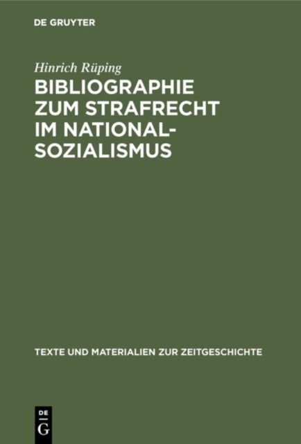 Bibliographie Zum Strafrecht Im Nationalsozialismus - Literatur Zum Straf-, Strafverfahrens- Und Strafvollzugsrecht Mit Ihren Grundlagen Und Einem Anhang: Verzeichnis Der Veroffentlichten Entscheidungen Der Sondergerichte