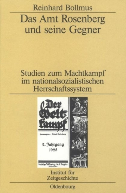 Das Amt Rosenberg Und Seine Gegner - Studien Zum Machtkampf Im Nationalsozialistischen Herrschaftssystem