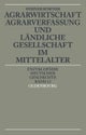 Agrarwirtschaft, Agrarverfassung Und Landliche Gesellschaft Im Mittelalter