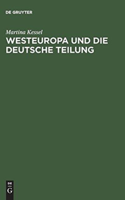 Westeuropa und die deutsche Teilung - Englische Und Franzosische Deutschlandpolitik Auf Den Außenministerkonferenzen 1945 Bis 1947
