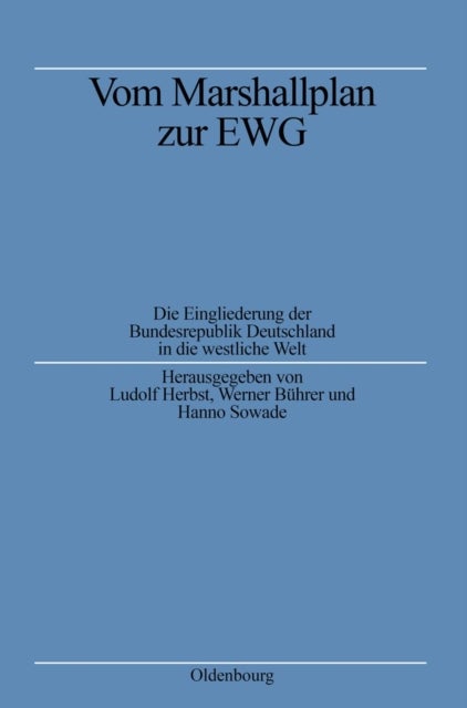 Vom Marshallplan zur EWG - Die Eingliederung Der Bundesrepublik Deutschland in Die Westliche Welt