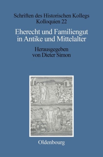 Eherecht Und Familiengut in Antike Und Mittelalter