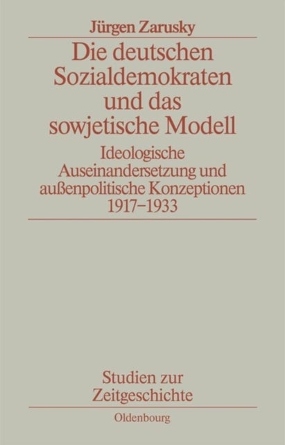 Die deutschen Sozialdemokraten und das sowjetische Modell - Ideologische Auseinandersetzungen Und Außenpolitische Konzeptionen 1917-1933