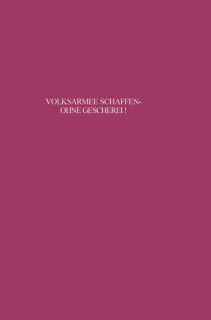 Volksarmee schaffen - ohne Geschrei! - Studien Zu Den Anfangen Einer Verdeckten Aufrustung in Der Sbz/DDR