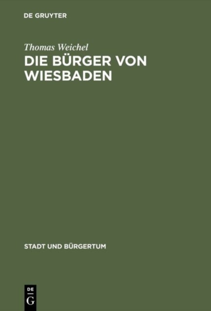 Bürger von Wiesbaden - Von Der Landstadt Zur Weltkurstadt (1780-1914)