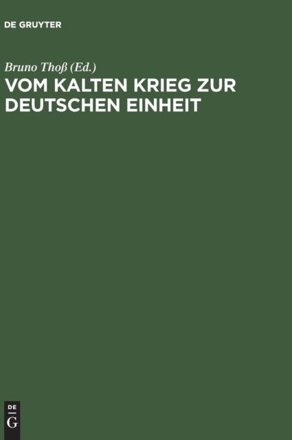 Vom Kalten Krieg zur deutschen Einheit - Analysen Und Zeitzeugenberichte Zur Deutschen Militargeschichte 1945 Bis 1995
