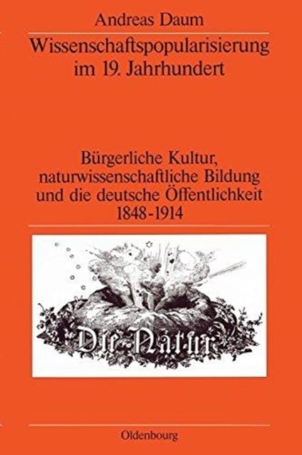 Wissenschaftspopularisierung Im 19. Jahrhundert - Burgerliche Kultur, Naturwissenschaftliche Bildung Und Die Deutsche Offentlichkeit 1848-1914