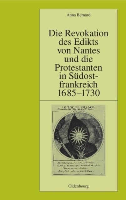 Die Revokation Des Edikts Von Nantes Und Die Protestanten in Sudostfrankreich (Provence Und Dauphine) 1685-1730