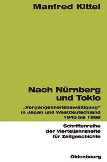 Nach Nürnberg und Tokio - Vergangenheitsbewaltigung in Japan Und Westdeutschland 1945 Bis 1968