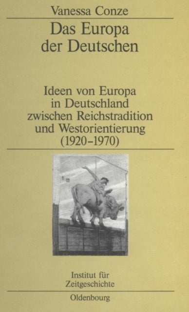 Das Europa Der Deutschen - Ideen Von Europa in Deutschland Zwischen Reichstradition Und Westorientierung (1920-1970)