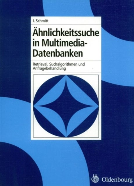 Ahnlichkeitssuche in Multimedia-Datenbanken - Retrieval, Suchalgorithmen Und Anfragebehandlung