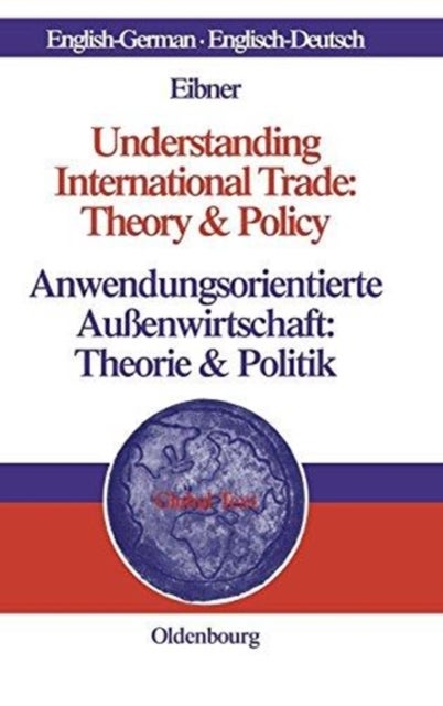Understanding International Trade: Theory & Policy / Anwendungsorientierte Außenwirtschaft: Theorie & Politik