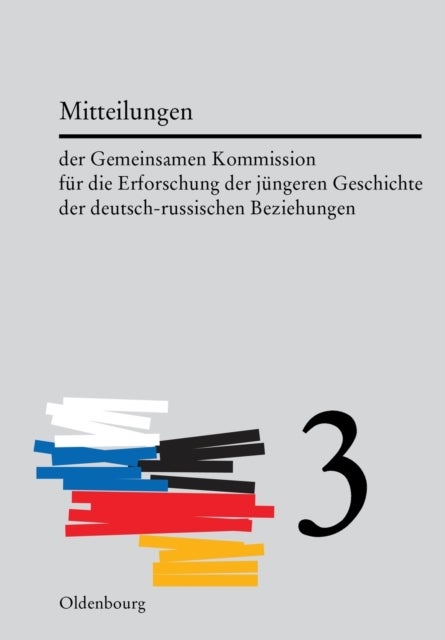 Mitteilungen Der Gemeinsamen Kommission Fur Die Erforschung Der Jungeren Geschichte Der Deutsch-Russischen Beziehungen. Band 3