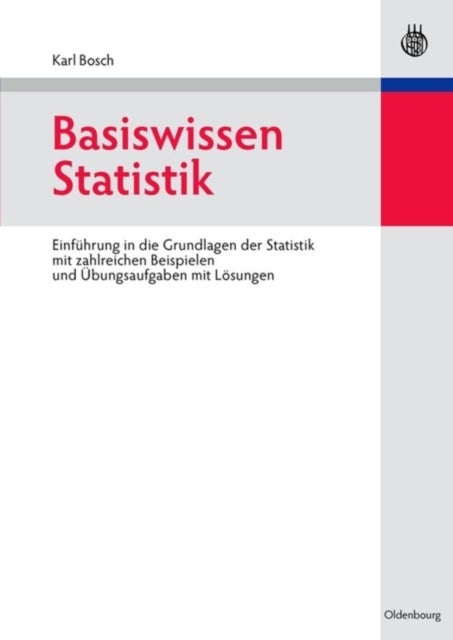 Basiswissen Statistik - Einfuhrung in Die Grundlagen Der Statistik Mit Zahlreichen Beispielen Und Ubungsaufgaben Mit Losungen