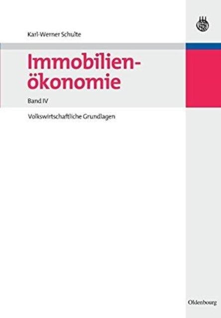 Immobilienokonomie - Band IV: Volkswirtschaftliche Grundlagen