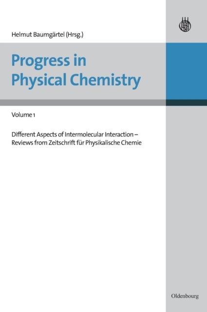 Progress in Physical Chemistry - Volume 1 - Different Aspects of Intermolecular Interaction - Reviews from Zeitschrift fur Physikalische Chemie